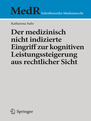 cover image of Der medizinisch nicht indizierte Eingriff zur kognitiven Leistungssteigerung aus rechtlicher Sicht